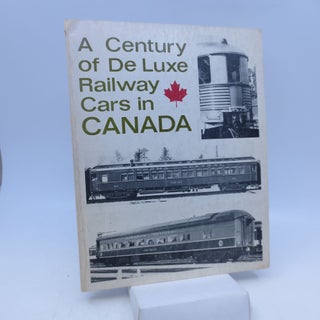 Item #029716 A Century of DeLuxe Railway Cars in Canada (First Edition