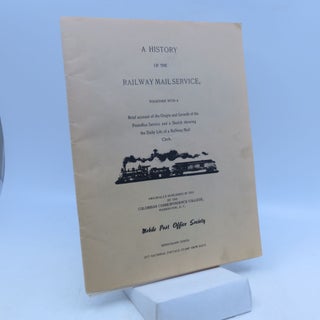 Item #029773 A History of the Railway Mail Service, together with A Brief Account of the Origin...