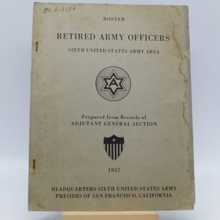 Item #030816 Roster Retired Army Officers: Sixth United States Army Area: Prepared from Records...