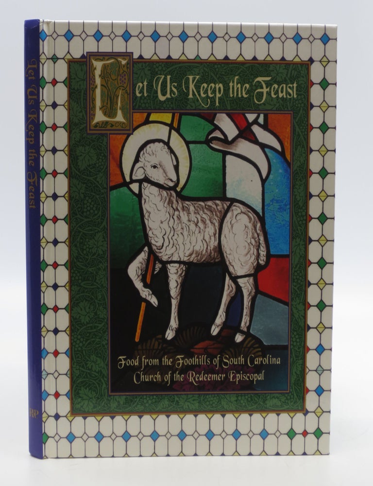 Item #030902 Let Us Keep the Feast: Food from the Foothills of South Carolina (First Edition). Church of the Redeemer Episcopal.