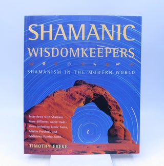 Item #030919 Shamanic Wisdomkeepers: Shamanism in the Modern World (First Edition). Timothy Freke