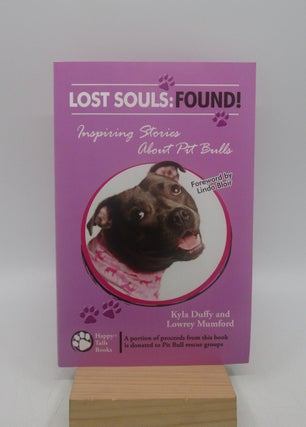 Item #031055 Lost Souls: Found! Inspiring Stories About Pit Bulls (First Edition). Kyla Duffy,...