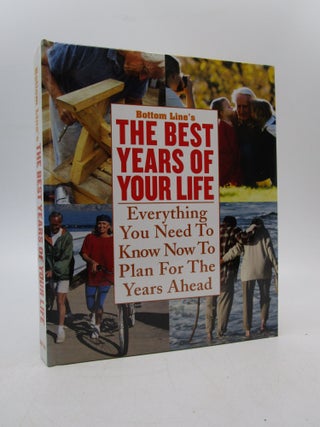 Item #031110 Bottom Line's the Best Years of Your Life: Everything You Need to Know Now to Plan...