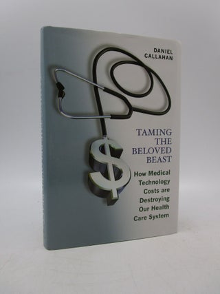 Item #032145 Taming the Beloved Beast: How Medical Technology Costs Are Destroying Our Health...