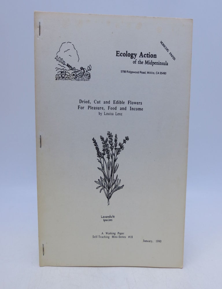 Item #032458 Dried, Cut and Edible Flowers For Pleasure, Food and Income (First Edition). Louisa Lenz.