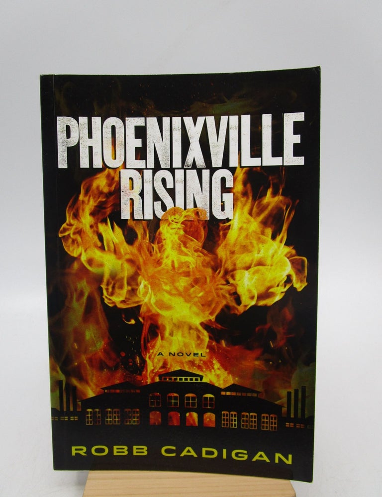 Item #032576 Phoenixville Rising: A Novel (Signed First Edition). Robb Cadigan.