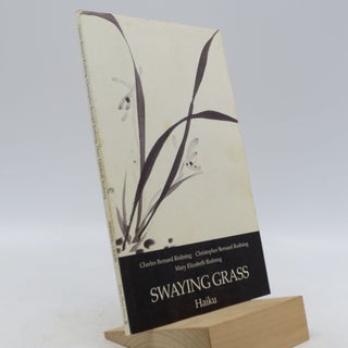 Item #032665 Swaying Grass: Haiku (First Edition). Charles Bernard, Christopher Bernard Rodning,...