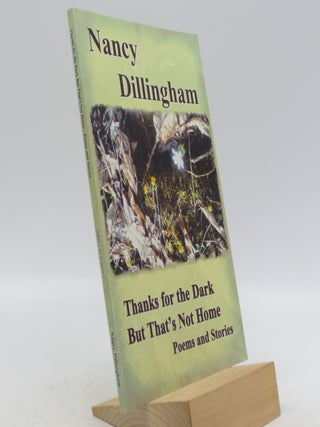 Item #032722 Thanks for the Dark But That's Not Home: Poems and Stories (Signed First Edition)....