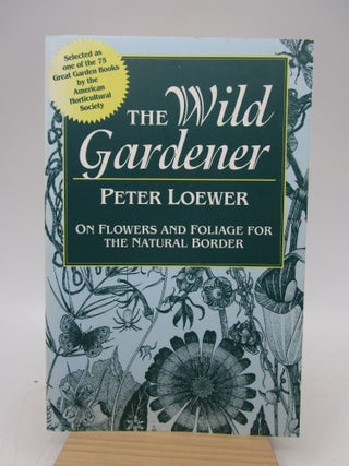 Item #032786 Wild Gardener: On Flowers and Foliage for the Natural Border (Signed First Paperback...