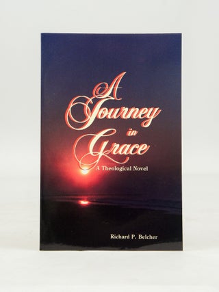 Item #033181 A Journey in Grace (First Edition). Richard P. Belcher