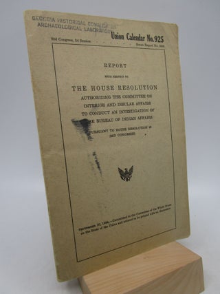 Item #033429 Report with Respect to the House Resolution Authorizing the Committee on Interior...