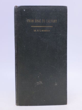 Item #034035 From Sinai to Calvary: Condensed Sermons on Salvation Themes (First Edition). Dr. H....