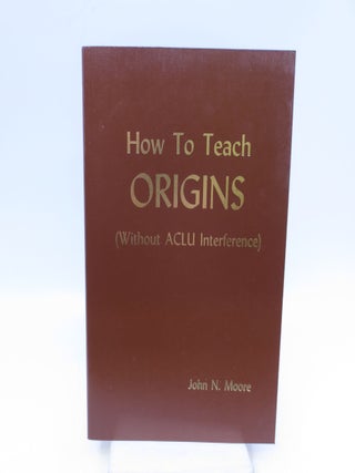 Item #034111 How to Teach Origins. John N. Moore
