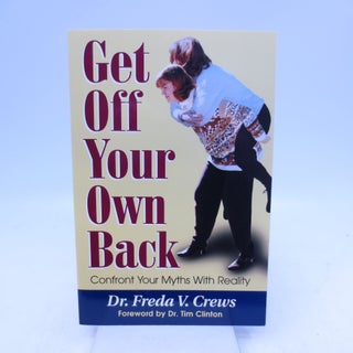 Item #034241 Get off Your Own Back: Confront Your Myths with Reality (Signed). Freda F. Crews