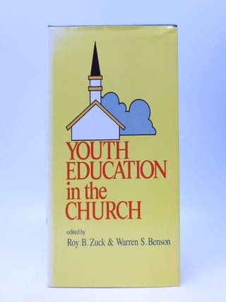 Item #034364 Youth Education in the Church. Roy B. Zuck, Warren S. Benson, R. Irving