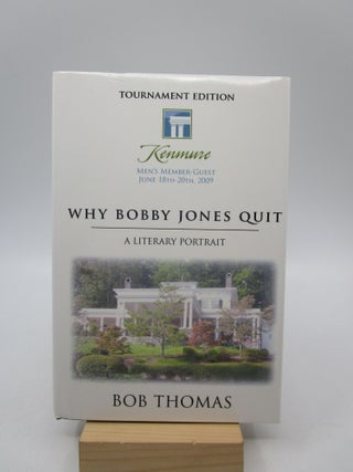 Item #034553 Why Bobby Jones Quit: A Literary Portrait (Tournament Edition). Bob Thomas