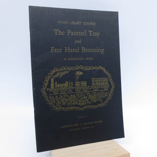 Item #034577 The Painted Tray and Free Hand Bronzing (Home Craft Course) Volume 29. Elizabeth S....