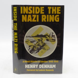 Item #034732 Inside the Nazi Ring: Naval Attache in Sweden, 1940-45 (First Edition). H. M. Denham