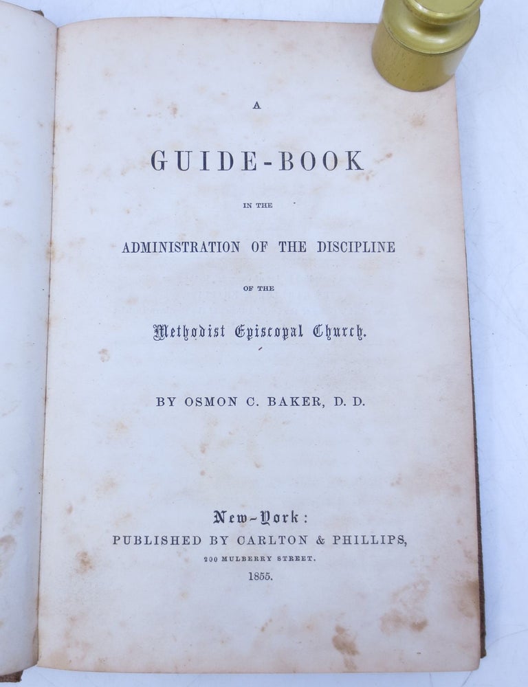 Item #035199 A Guide-Book in the Administration of the Discipline of the Methodist Episcopal Church (First Edition). Osmon C. Baker.