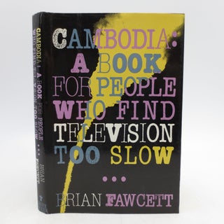 Item #035475 Cambodia: A Book for People Who Find Television Too Slow (First Edition). Brian Fawcett