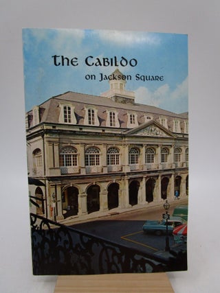 Item #035547 The Cabildo on Jackson Square: The Colonial Period 1723-1803 by Samuel Wilson, Jr.,...