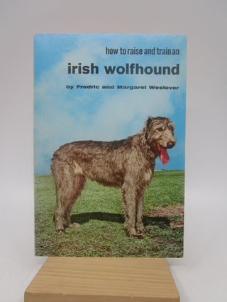 Item #035604 How to Raise and Train an Irish Wolfhound. Frederic, Margaret Westover
