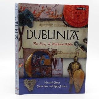 Item #036208 Dublinia: The Story of Medieval Dublin (First Edition). Howard B. Clarke
