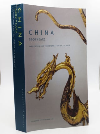 Item #036265 China, 5,000 Years: Innovation and Transformation in the Arts. Sherman E. Lee,...
