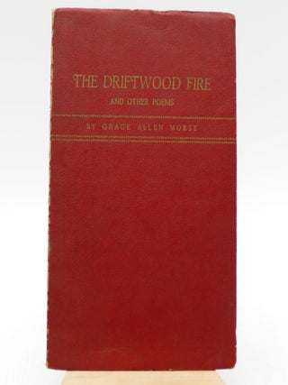 Item #036418 The Driftwood Fire and Other Poems (Signed). Grace Allen Morse