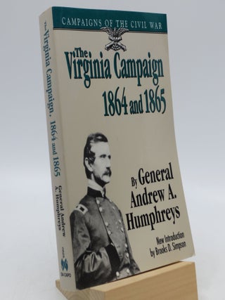 Item #036704 The Virginia Campaign, 1864 And 1865 (Campaigns of the Civil War). General Andrew A....