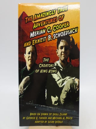 Item #037110 The Amazingly True Adventures of Merian C. Cooper and Ernest B. Schoedsack: The...
