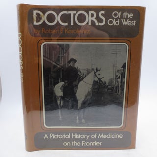 Item #037163 Doctors Of The Old West (First Edition). Robert Karolevitz