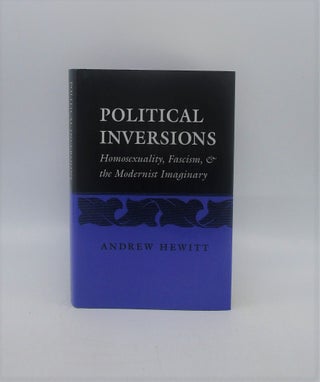 Item #037877 Political Inversions: Homosexuality, Fascism, and the Modernist Imaginary (First...