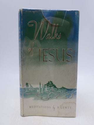Item #038020 Walks of Jesus: Meditations by B. Lewis (Signed). B. Lewis