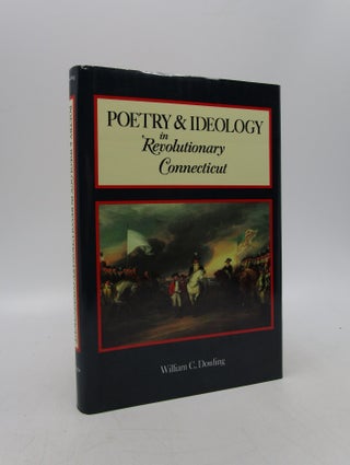 Item #038232 Poetry and Ideology in Revolutionary Connecticut (First Edition). William C. Dowling