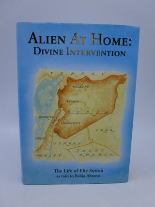 Item #038488 Alien at Home: Divine Intervention: The Life of Elie Sutton (Signed by co-author)....