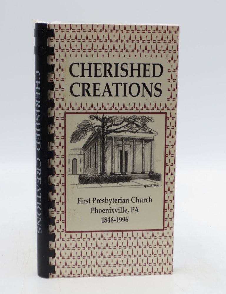 Item #038568 Cherished Creations: First Presbyterian Church, Phoenixville, PA 1846-1996. Phoenixville First Presbyterian Church, PA.