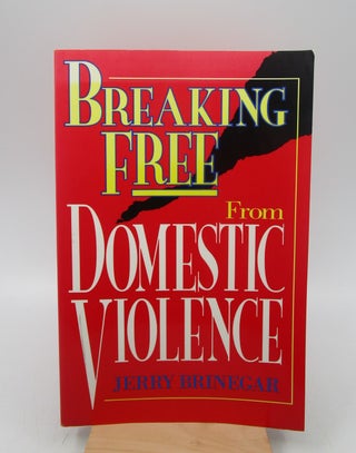 Item #038687 Breaking Free from Domestic Violence (Signed). Jerry Brinegar