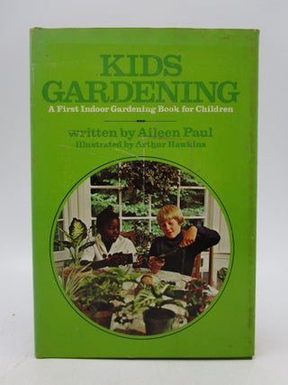 Item #038794 Kids Gardening: A First Indoor Gardening Book for Children (Signed). Aileen Paul