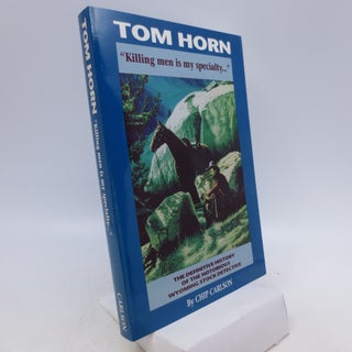 Item #039158 Tom Horn: Killing Men Is My Specialty: The Definitive History of the Notorious...