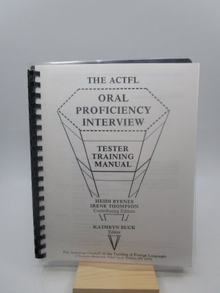 Item #040153 The ACTFL Oral Proficiency Interview: Tester Training Manual. Heidi Byrnes, Kathryn...