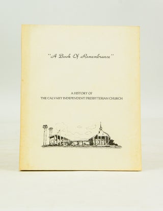 Item #041252 A Book of Remembrance: A History of the Calvary Independent Presbyterian Church...