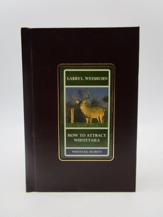 Item #042362 How to Attract Whitetails (Volume 4). Larry L. Weishuhn, Mike Biggs, Judd Cooney,...