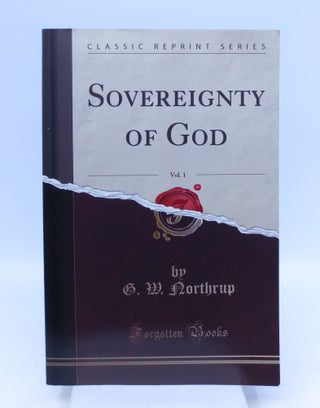 Item #042688 Sovereignty of God, Vol. 1 (Classic Reprint). G. W. Northrup