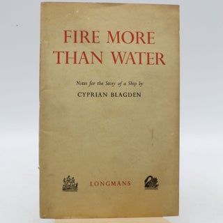 Item #049566 Fire More Than Water: Notes for the Story of a Ship. Cyprian Blagden