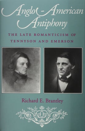 Item #051773 Anglo- American Antiphony: the Late Romanticism of Tennyson and Emerson. Richard E....