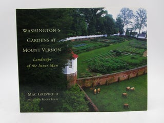 Item #059370 Washington's Gardens at Mount Vernon: Landscape of the Inner Man. Mac Griswold,...