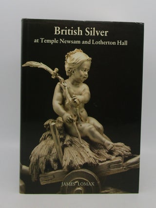 Item #060555 British Silver at Temple Newsam and Lotherton Hall: A Catalogue of the Leeds...