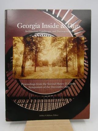 Item #061218 : Georgia Inside and Out: Architecture, Landscape, and Decorative Arts. Ashley Callahan