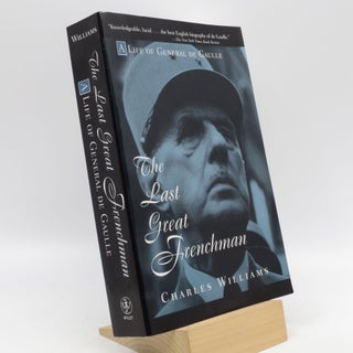 Item #061303 The Last Great Frenchman: A Life of General de Gaulle. Charles Williams